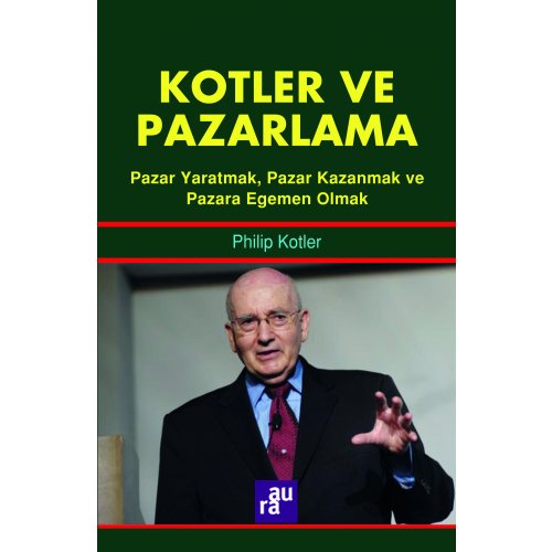 Kotler ve Pazarlama - Pazar Yaratmak, Pazar Kazanmak ve Pazara Egemen Olmak