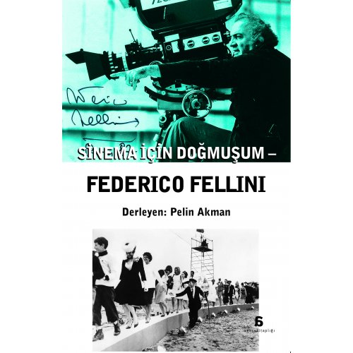 Federico Fellini - Sinema İçin Doğmuşum