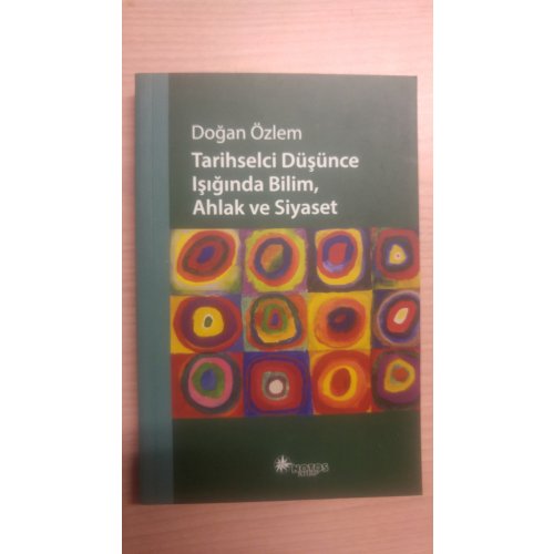 Tarihselci Düşünce Işığında Bilim, Ahlak ve Siyaset