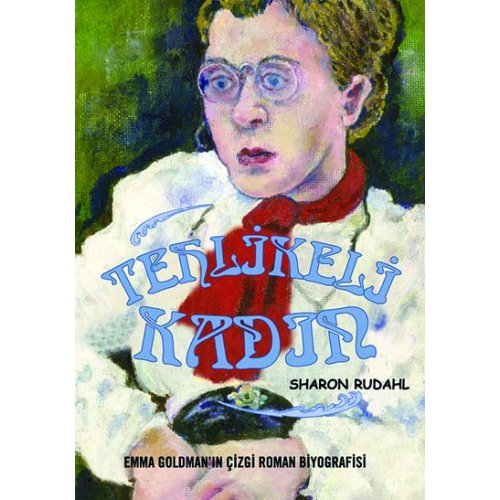 Tehlikeli Kadın - Emma Goldman'ın Çizgi Biyografisi