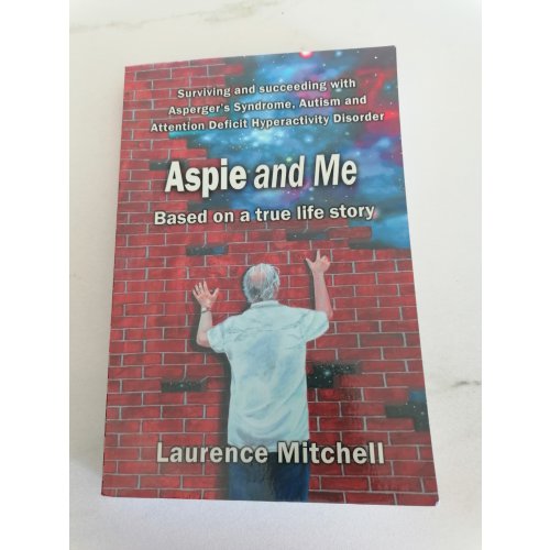 Aspie and Me: Surviving and Succeeding with Asperger's Syndrome, Autism and Attention Deficit Hyperactivity Disorder
