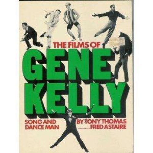 The Complete Films of Gene Kelly: Song and Dance Man