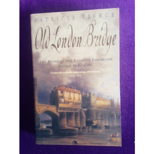 Old London Bridge – The Story of the Longest Inhabited Bridge in Europe