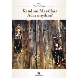 Kendimi Masallara Adar Mıydım