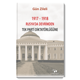 1917-1918 Rusya'da Devrimden Tek Parti Diktatörlüğüne
