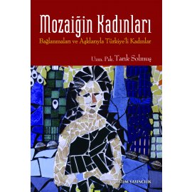 Mozaiğin Kadınları - Bağlanmaları ve Aşklarıyla Türkiye'li Kadınlar