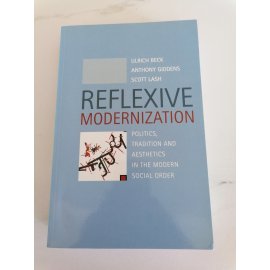 Reflexive Modernization: Politics, Tradition and Aesthetics in the Modern Social Order