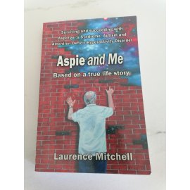 Aspie and Me: Surviving and Succeeding with Asperger's Syndrome, Autism and Attention Deficit Hyperactivity Disorder