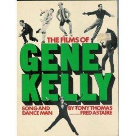 The Complete Films of Gene Kelly: Song and Dance Man